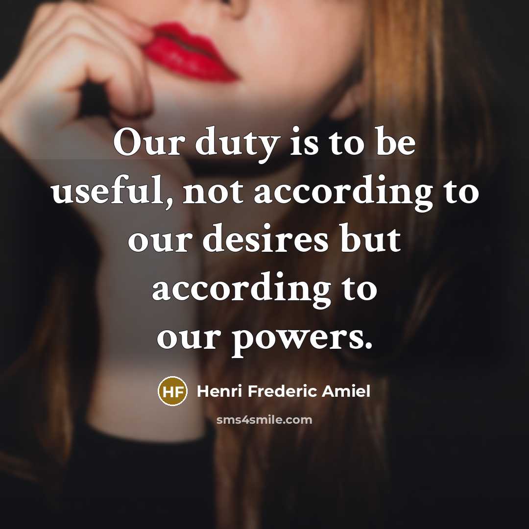 “Our duty is to be useful, not according to our…” quote by Henri Frederic Amiel