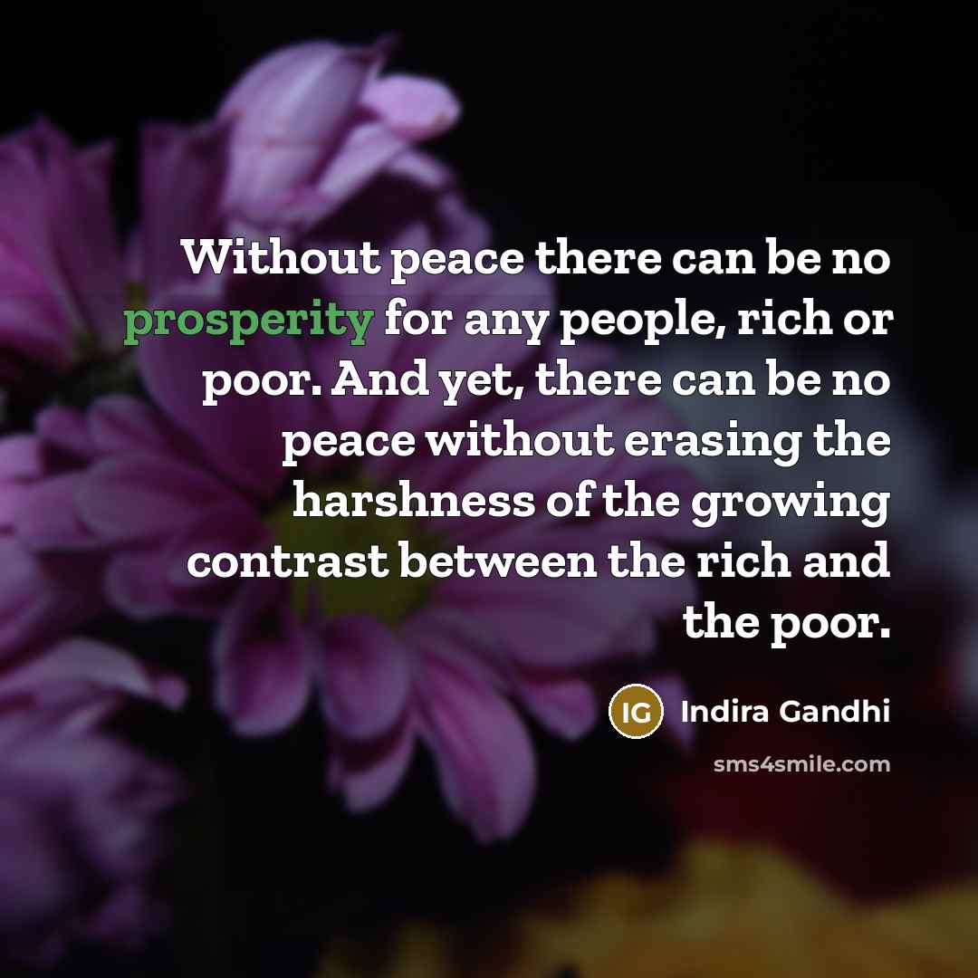 “Without peace there can be no prosperity for any people,…” quote by Indira Gandhi