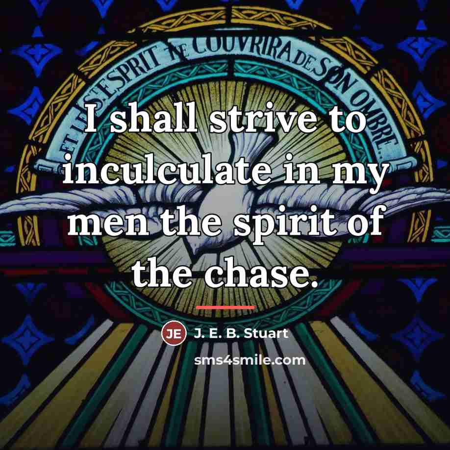 “I shall strive to inculculate in my men the spirit…” quote by J. E. B. Stuart