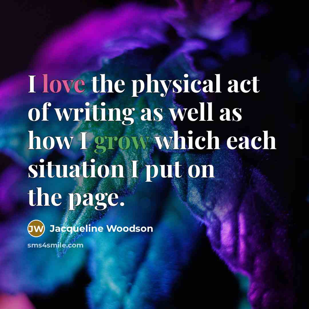 “I love the physical act of writing as well as…” quote by Jacqueline Woodson