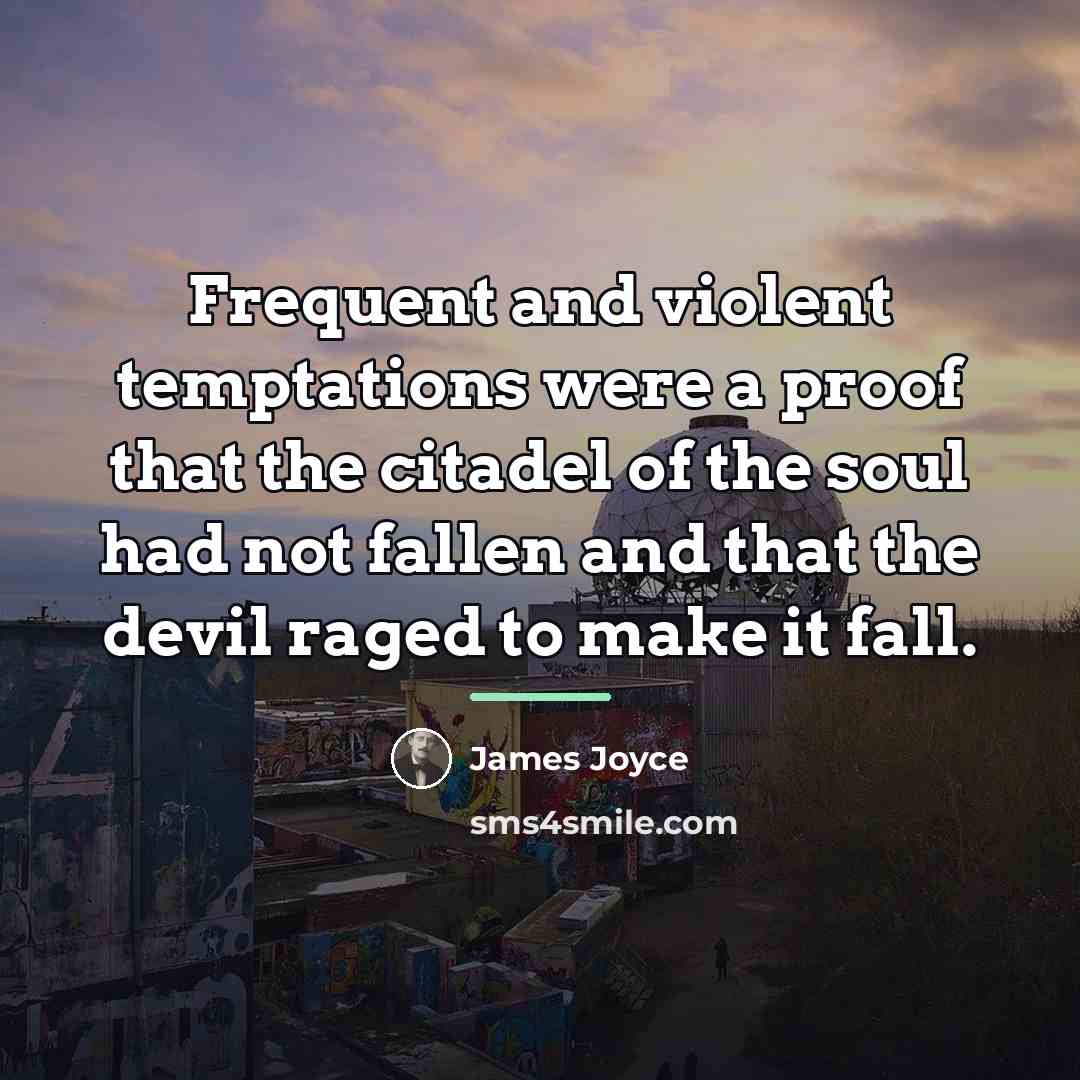 “Frequent and violent temptations were a proof that the citadel…” quote by James Joyce