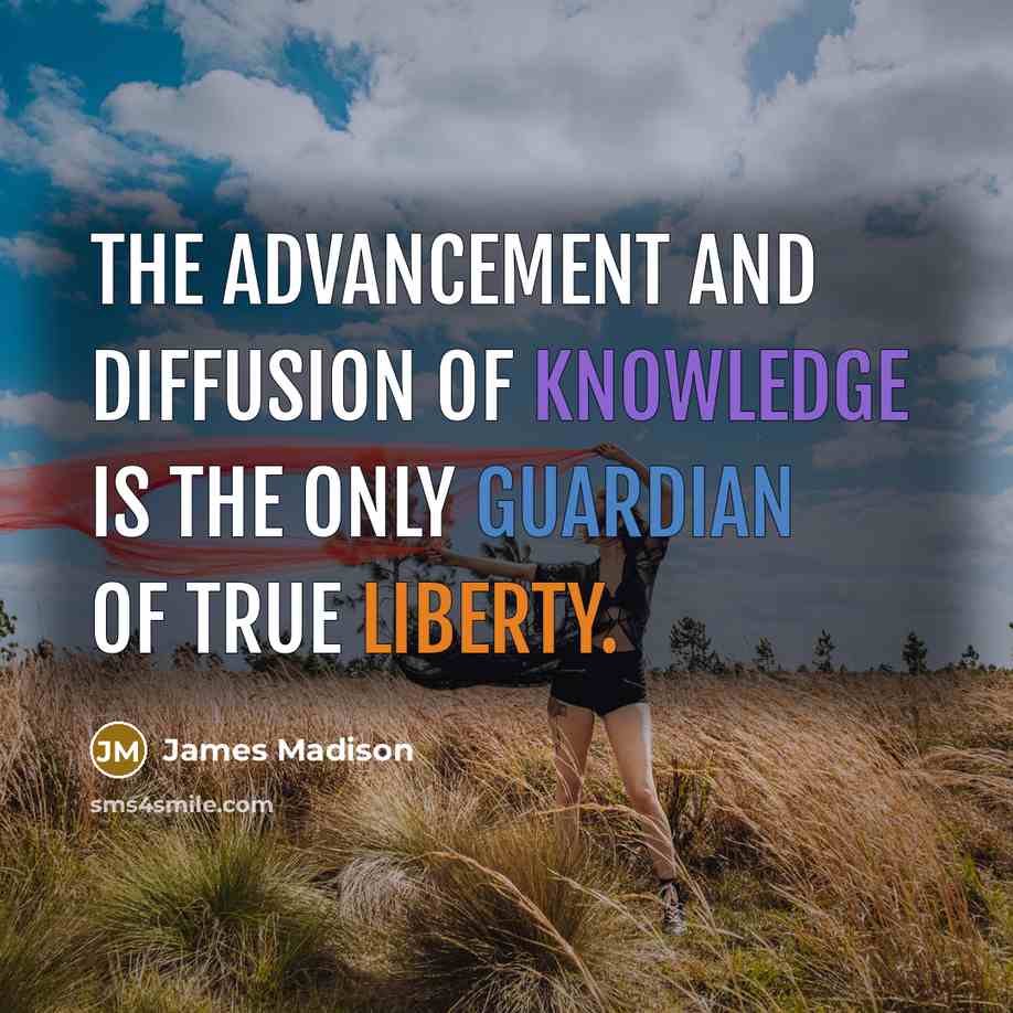 “The advancement and diffusion of knowledge is the only guardian…” quote by James Madison