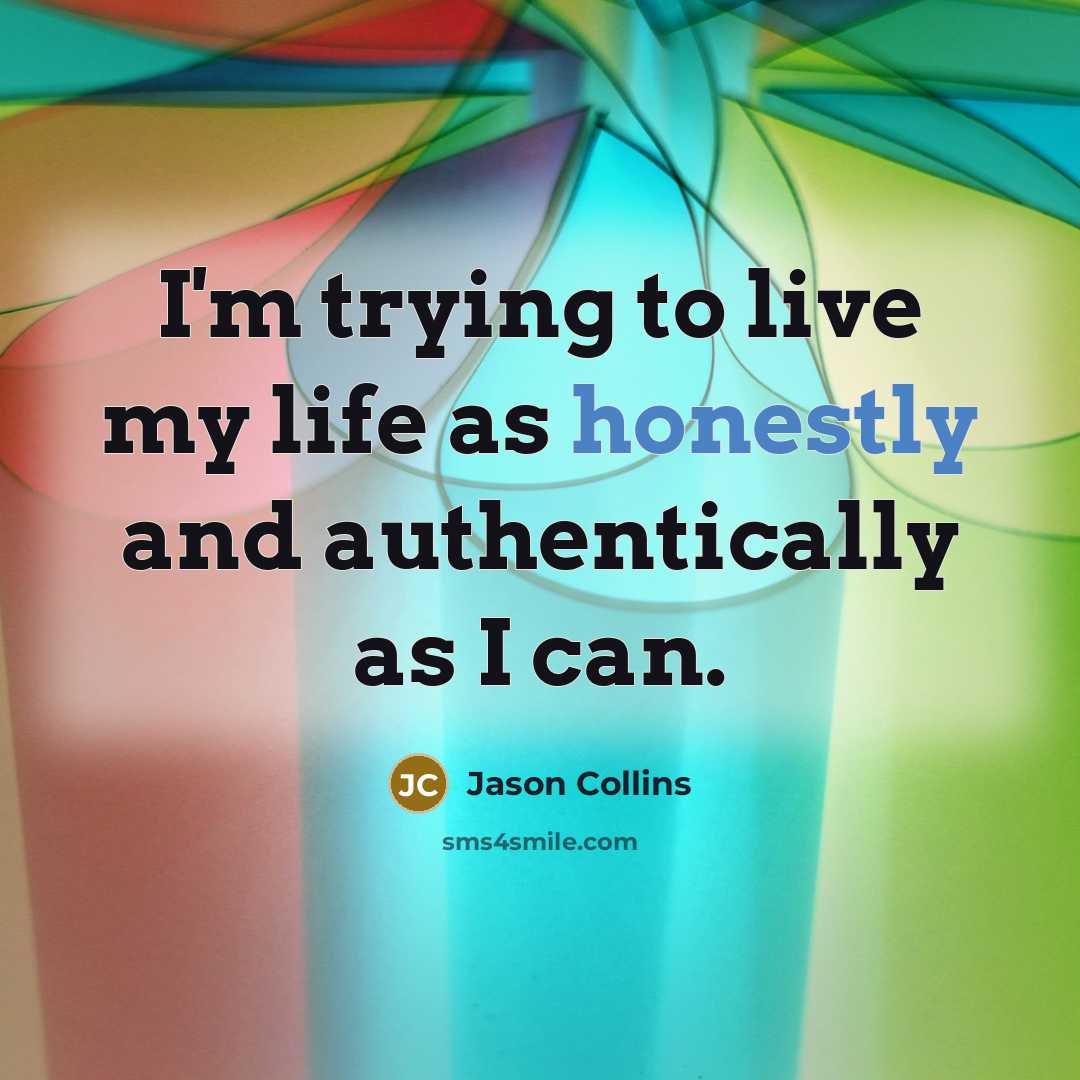 “I'm trying to live my life as honestly and authentically as I can.” quote by Jason Collins