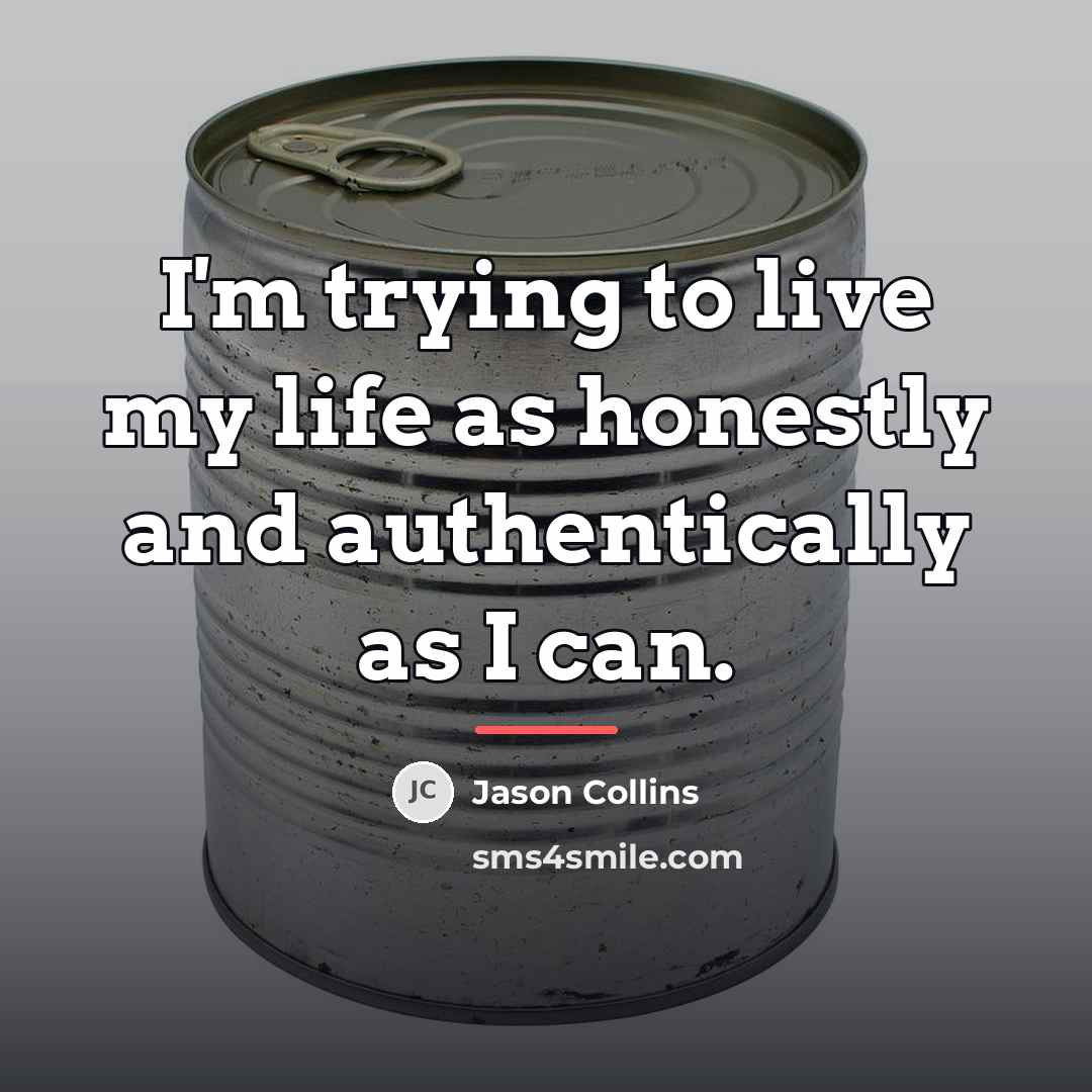 “I'm trying to live my life as honestly and authentically…” quote by Jason Collins