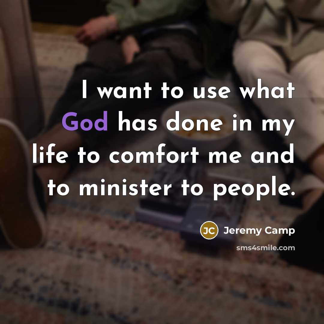 “I want to use what God has done in my…” quote by Jeremy Camp