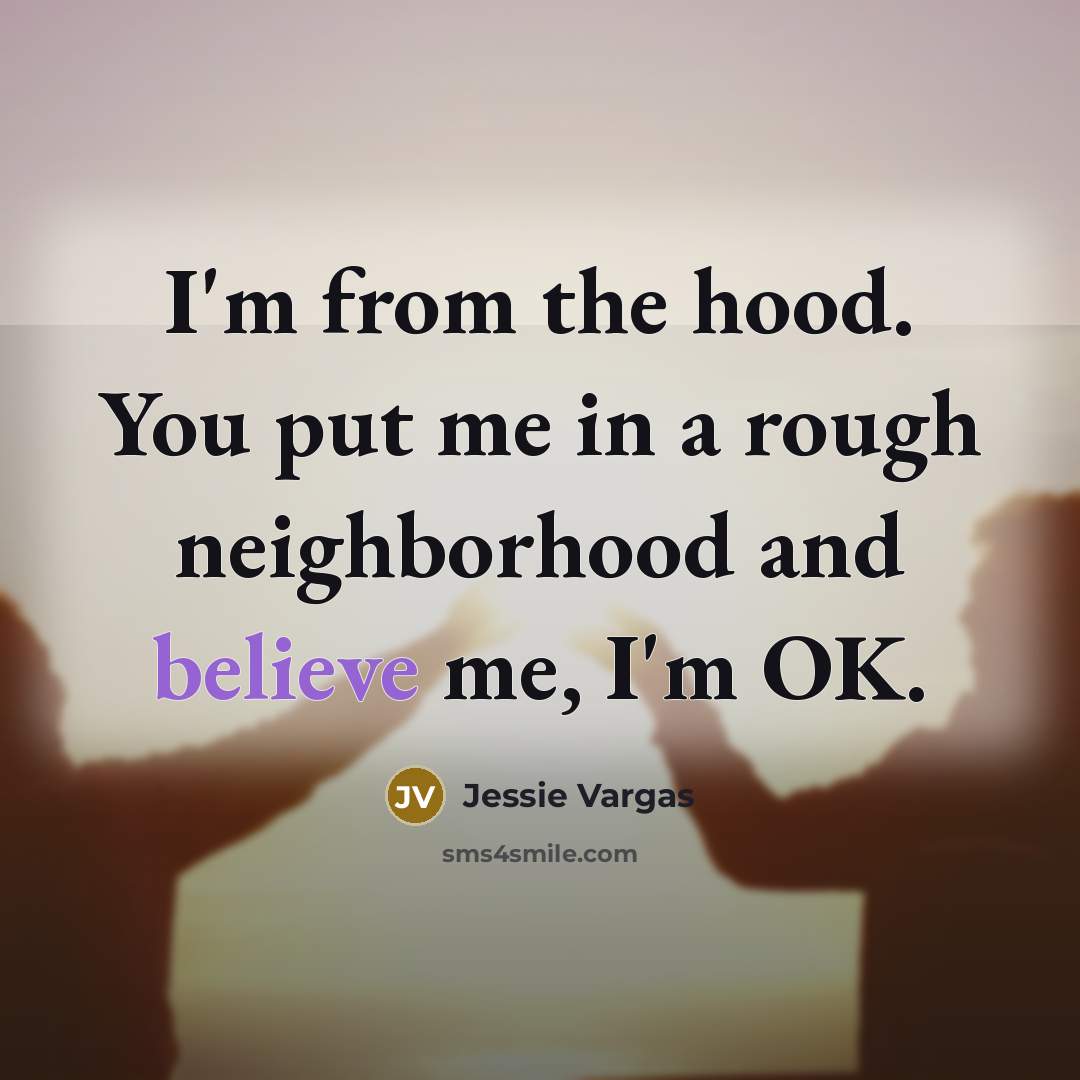 “I'm from the hood. You put me in a rough…” quote by Jessie Vargas