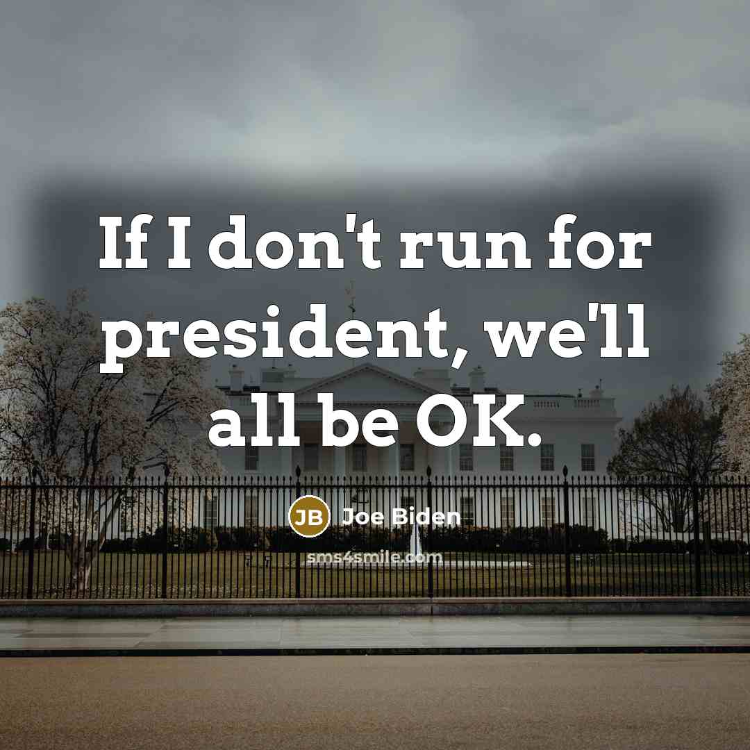 “If I don't run for president, we'll all be OK.…” quote by Joe Biden
