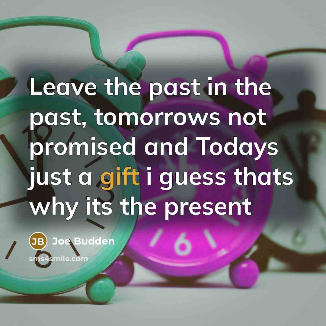 “Leave the past in the past, tomorrows not promised and…” quote by Joe Budden