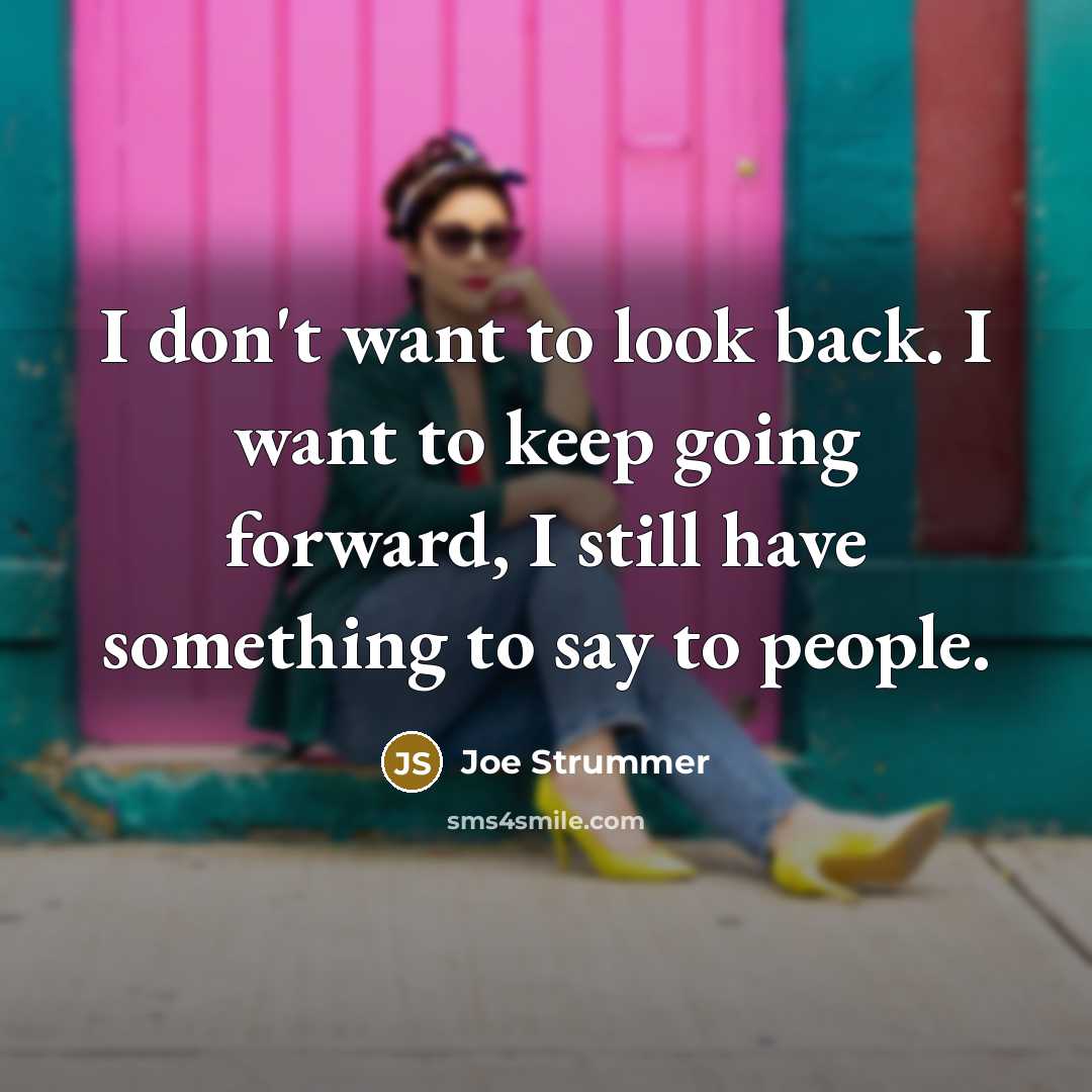 “I don't want to look back. I want to keep…” quote by Joe Strummer