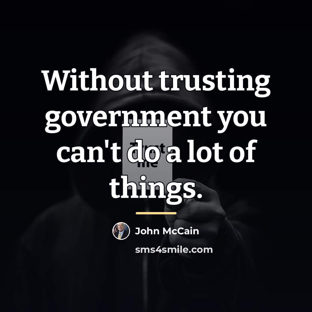 “Without trusting government you can't do a lot of things.…” quote by John McCain