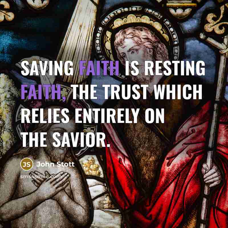 “Saving faith is resting faith, the trust which relies entirely…” quote by John Stott