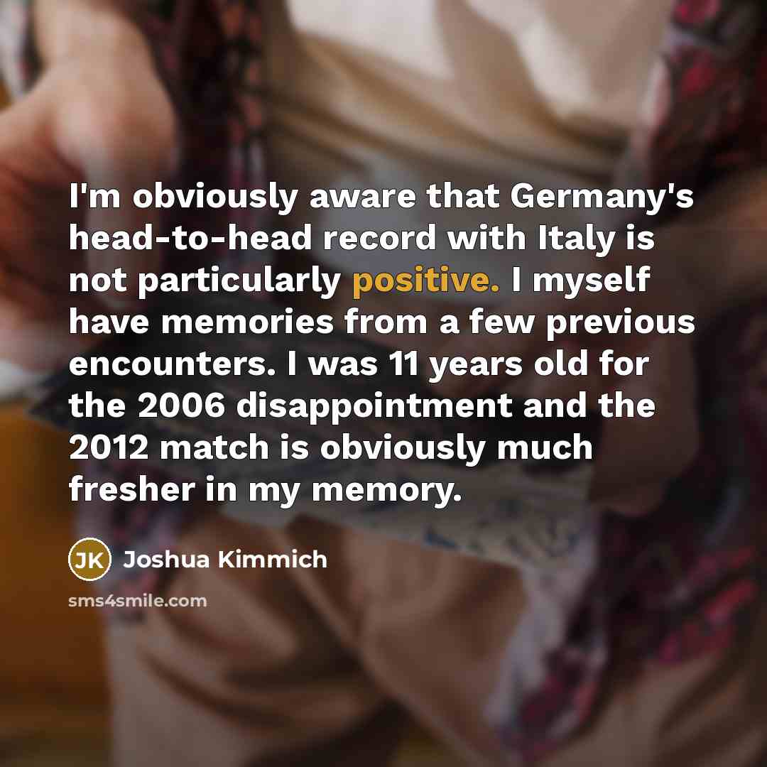 “I'm obviously aware that Germany's head-to-head record with Italy is…” quote by Joshua Kimmich