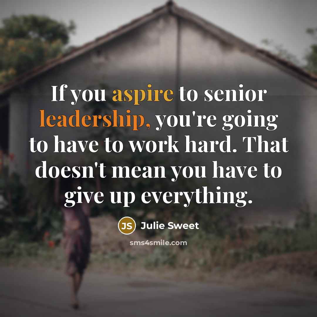 “If you aspire to senior leadership, you're going to have…” quote by Julie Sweet