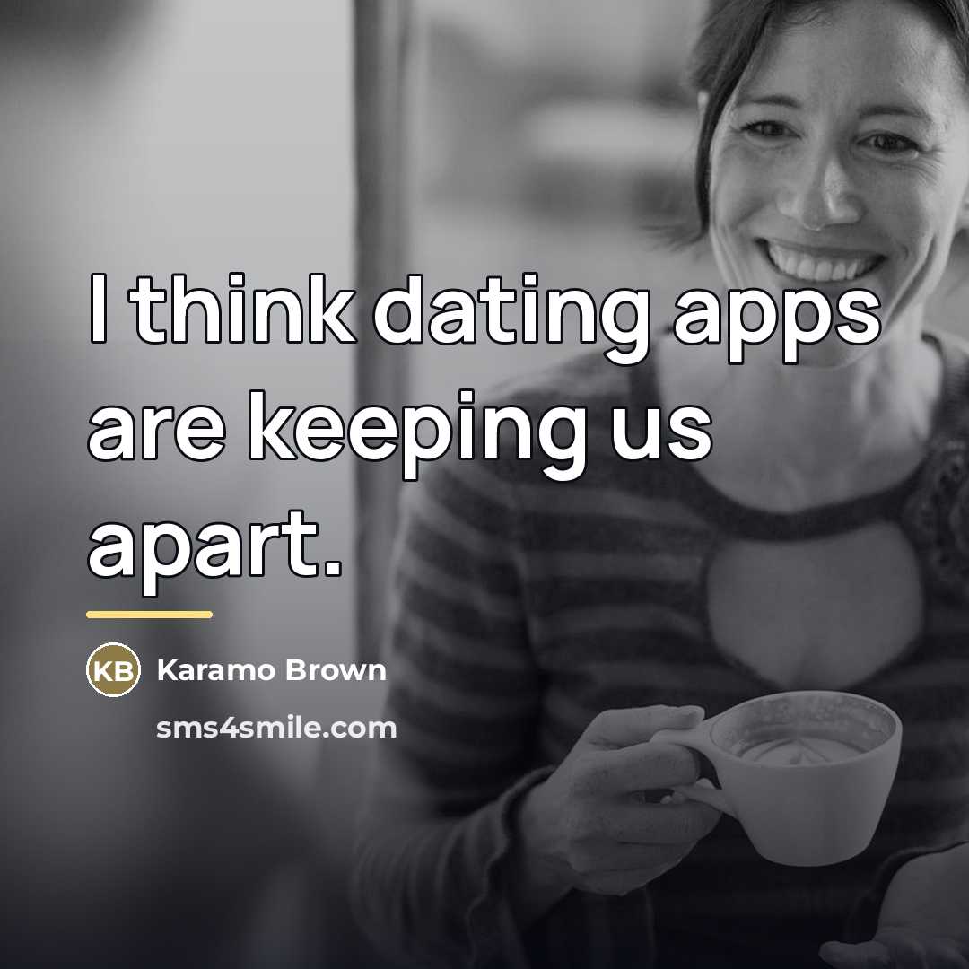 “I think dating apps are keeping us apart.…” quote by Karamo Brown