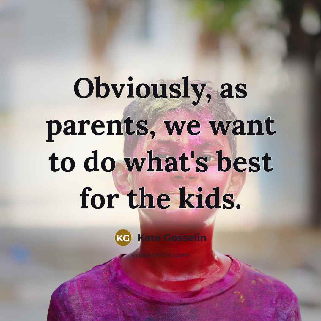 “Obviously, as parents, we want to do what's best for…” quote by Kate Gosselin