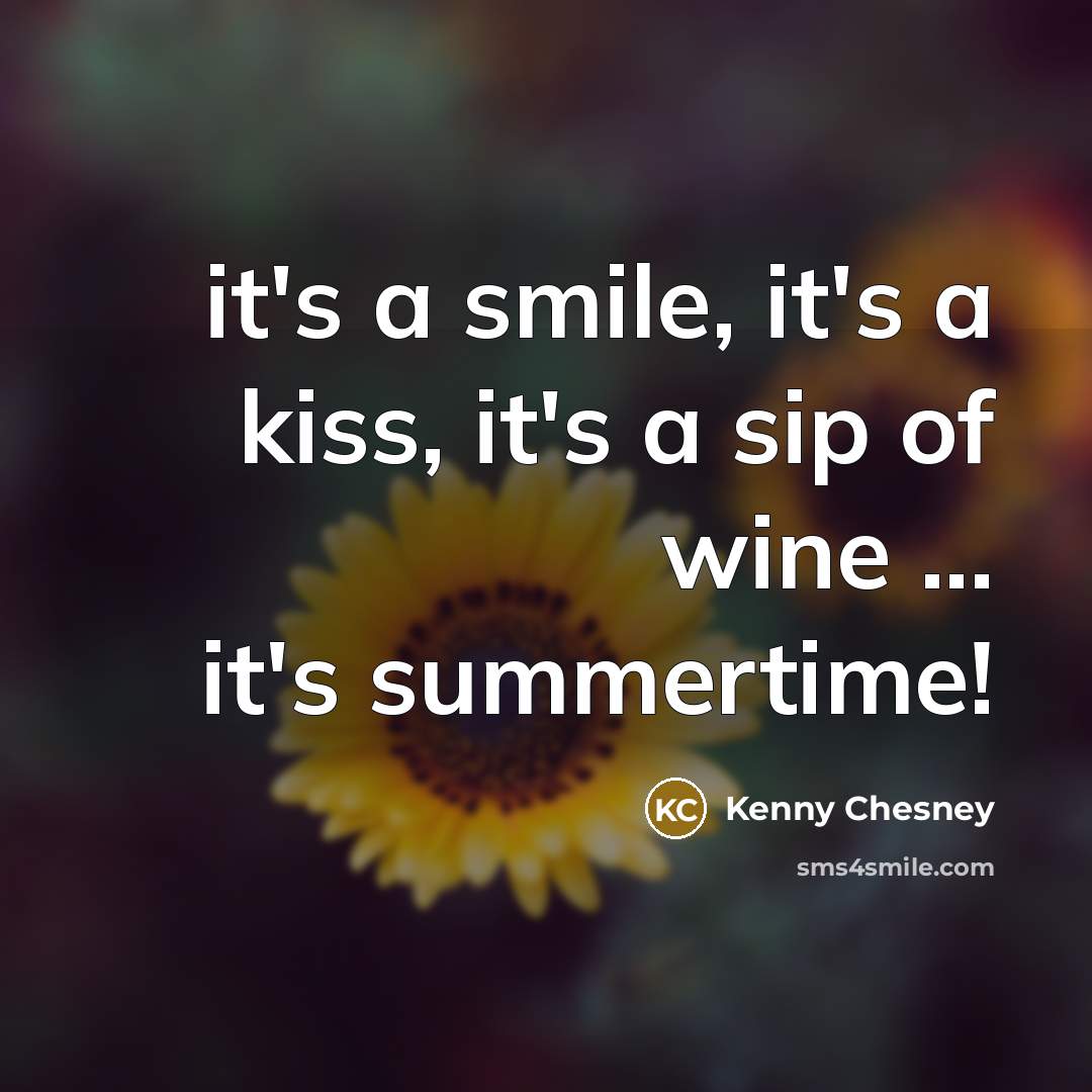 “it's a smile, it's a kiss, it's a sip of…” quote by Kenny Chesney