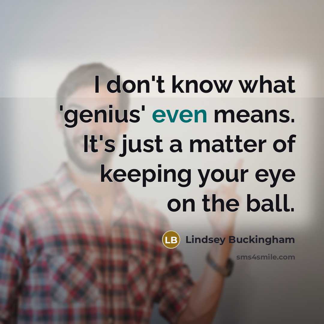 “I don't know what 'genius' even means. It's just a…” quote by Lindsey Buckingham
