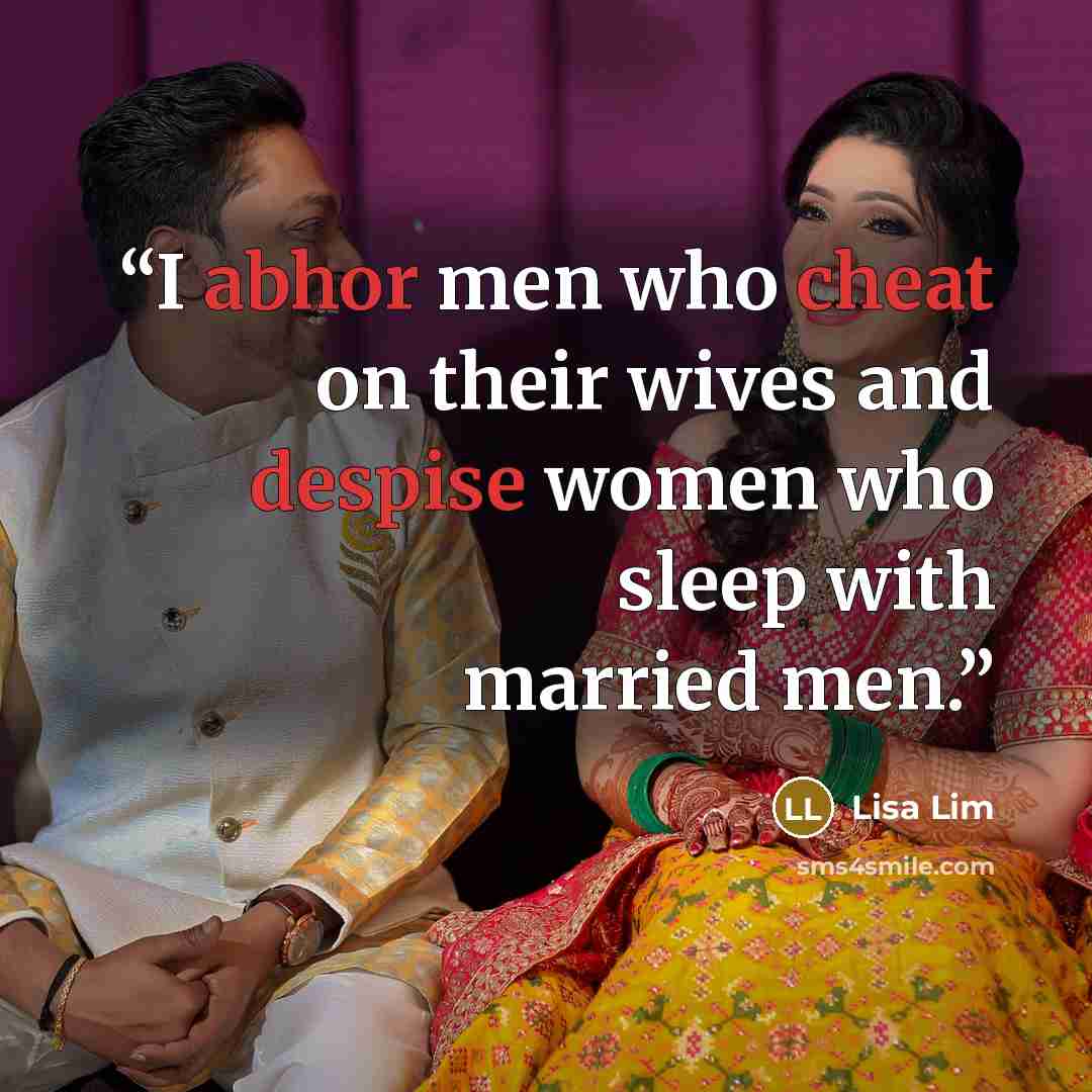 “I abhor men who cheat on their wives and despise women who sleep with married men.” quote by Lisa Lim