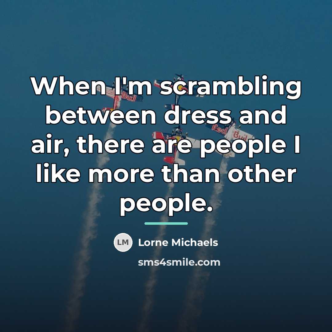 “When I'm scrambling between dress and air, there are people…” quote by Lorne Michaels