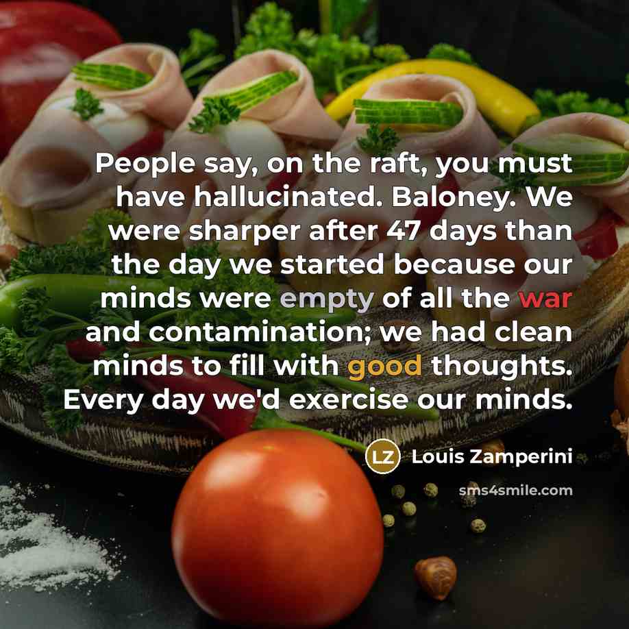 “People say, on the raft, you must have hallucinated. Baloney.…” quote by Louis Zamperini
