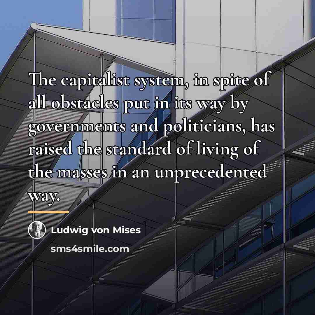 “The capitalist system, in spite of all obstacles put in…” quote by Ludwig von Mises