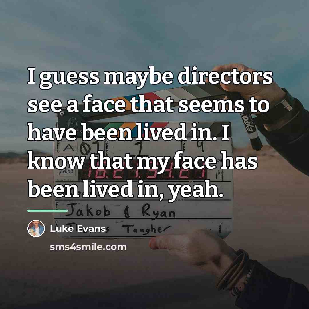 “I guess maybe directors see a face that seems to…” quote by Luke Evans