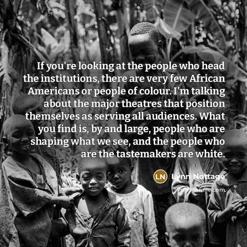 “If you're looking at the people who head the institutions,…” quote by Lynn Nottage