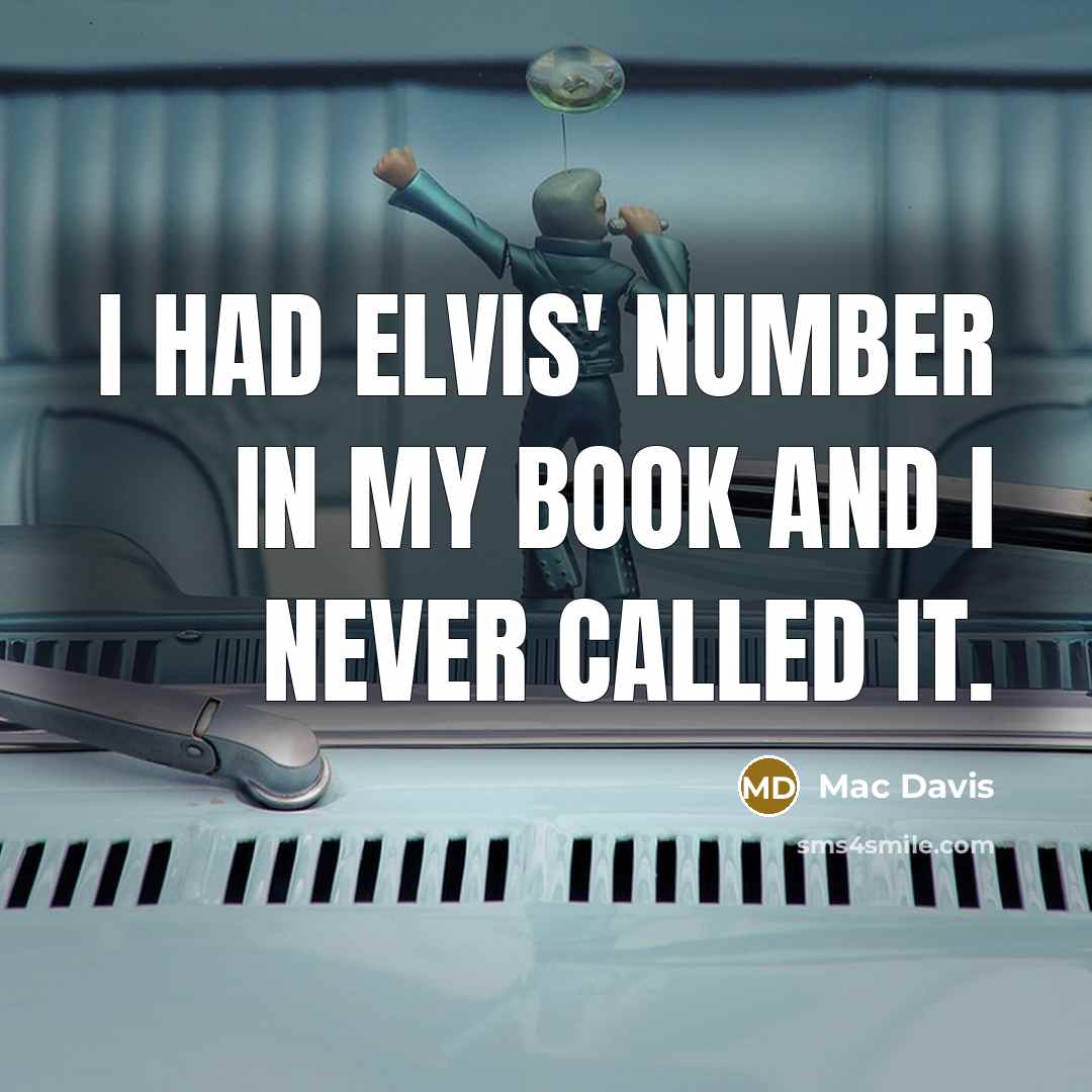 “I had Elvis' number in my book and I never…” quote by Mac Davis
