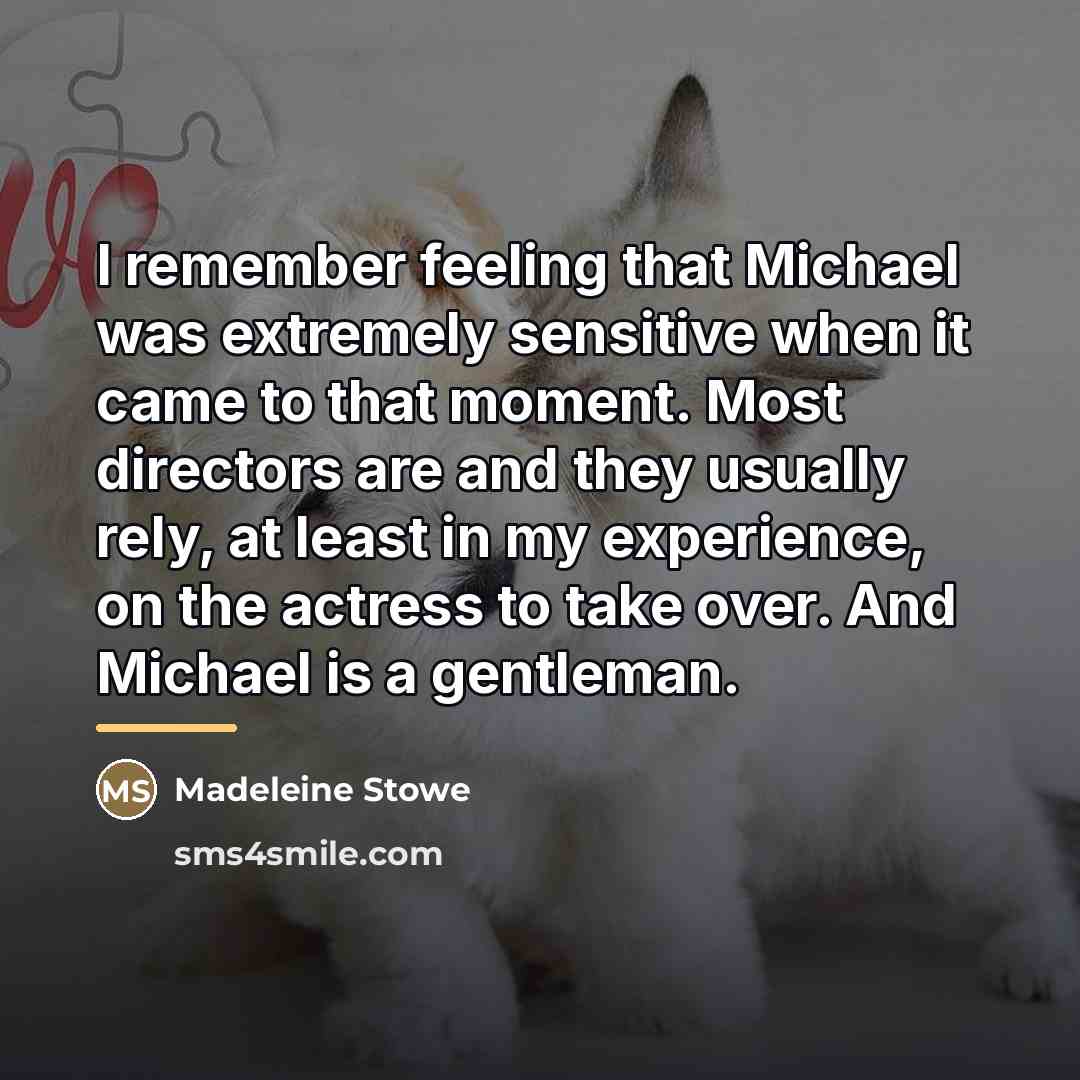 “I remember feeling that Michael was extremely sensitive when it…” quote by Madeleine Stowe