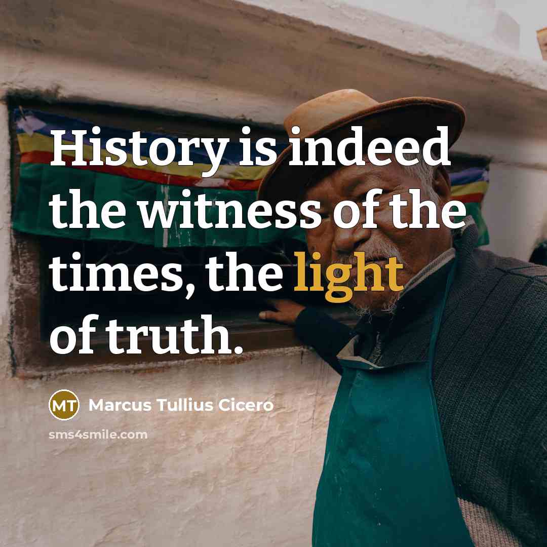 “History is indeed the witness of the times, the light…” quote by Marcus Tullius Cicero