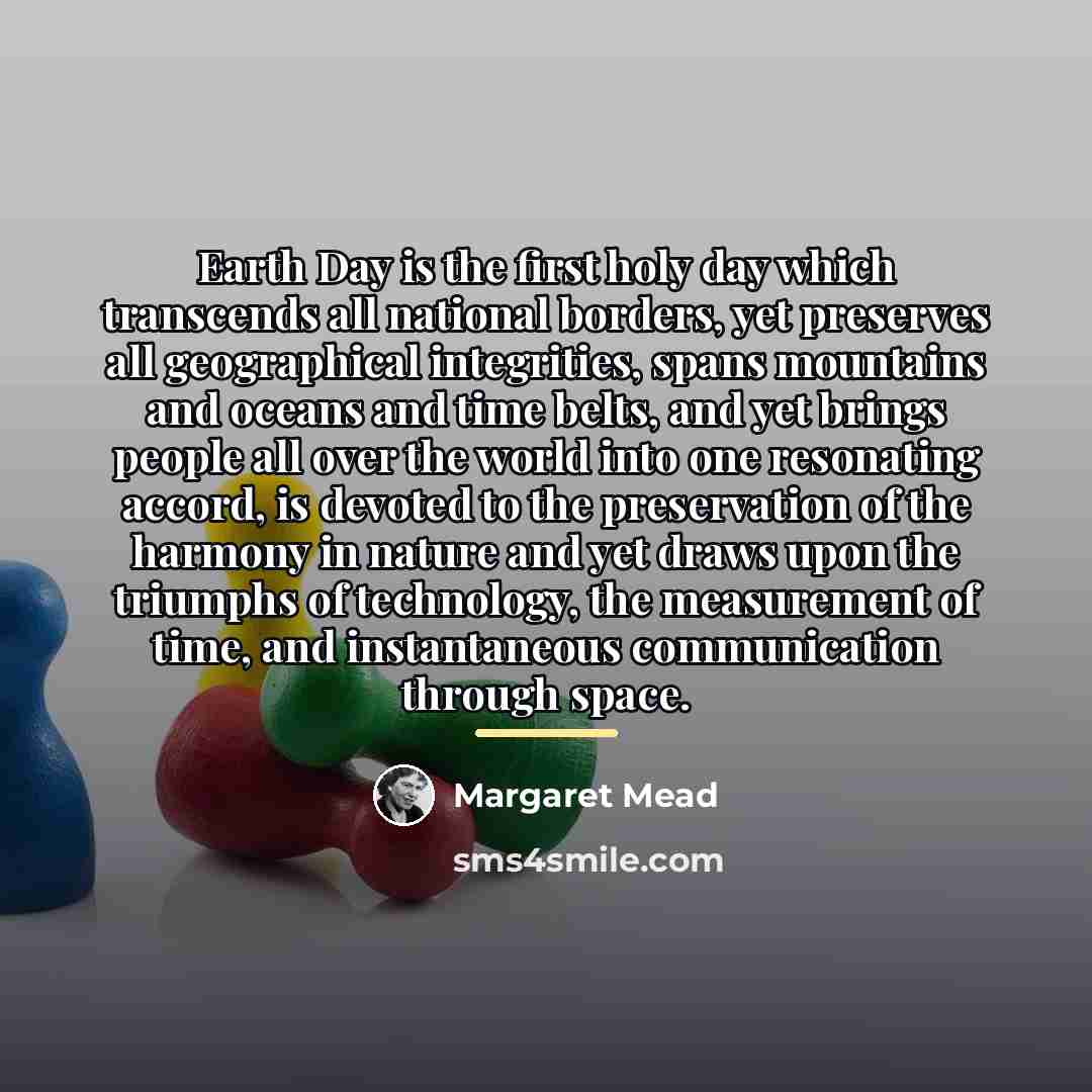 “Earth Day is the first holy day which transcends all…” quote by Margaret Mead