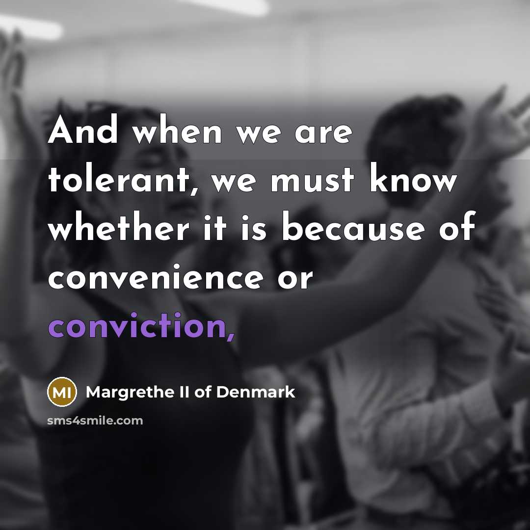 “And when we are tolerant, we must know whether it…” quote by Margrethe II of Denmark