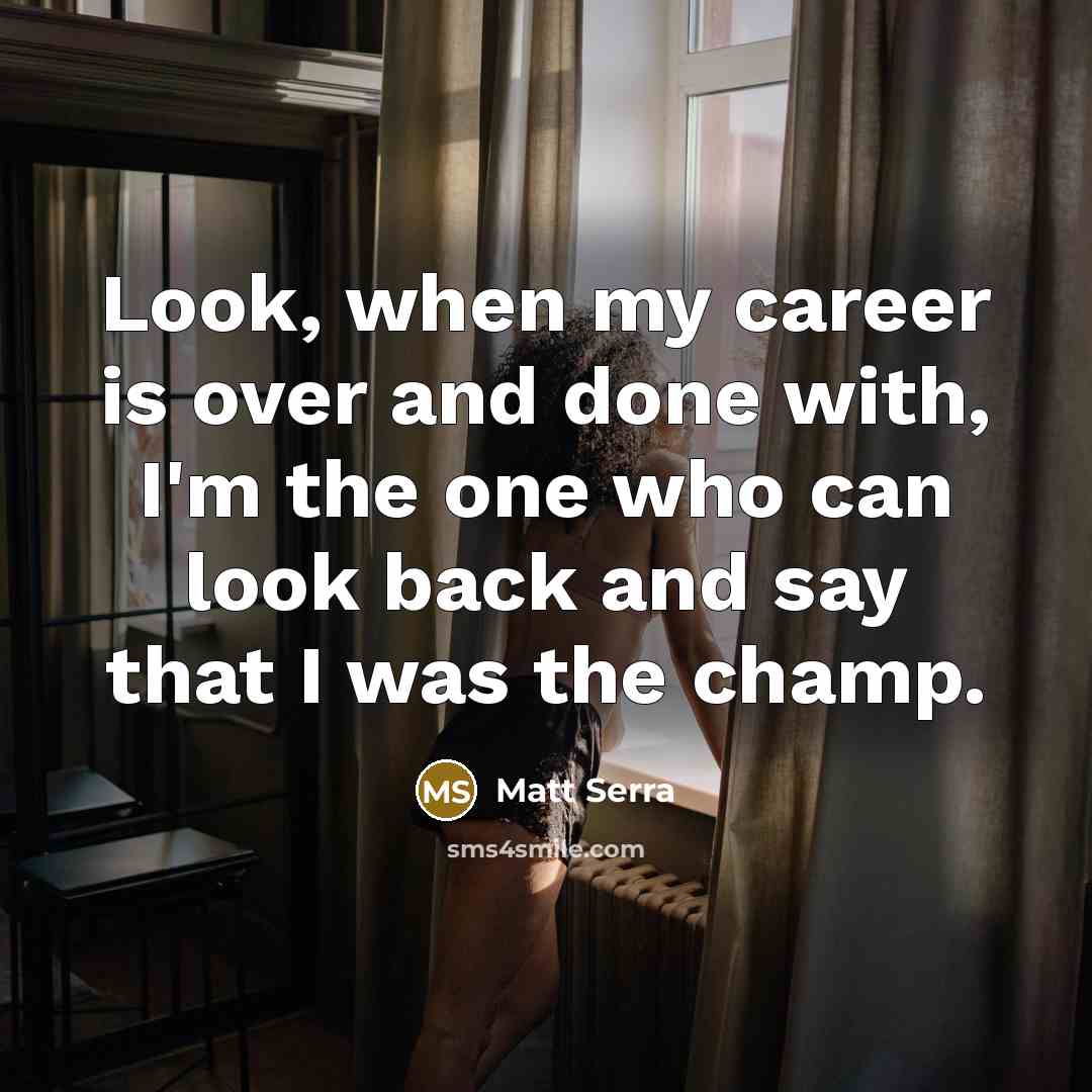 “Look, when my career is over and done with, I'm…” quote by Matt Serra