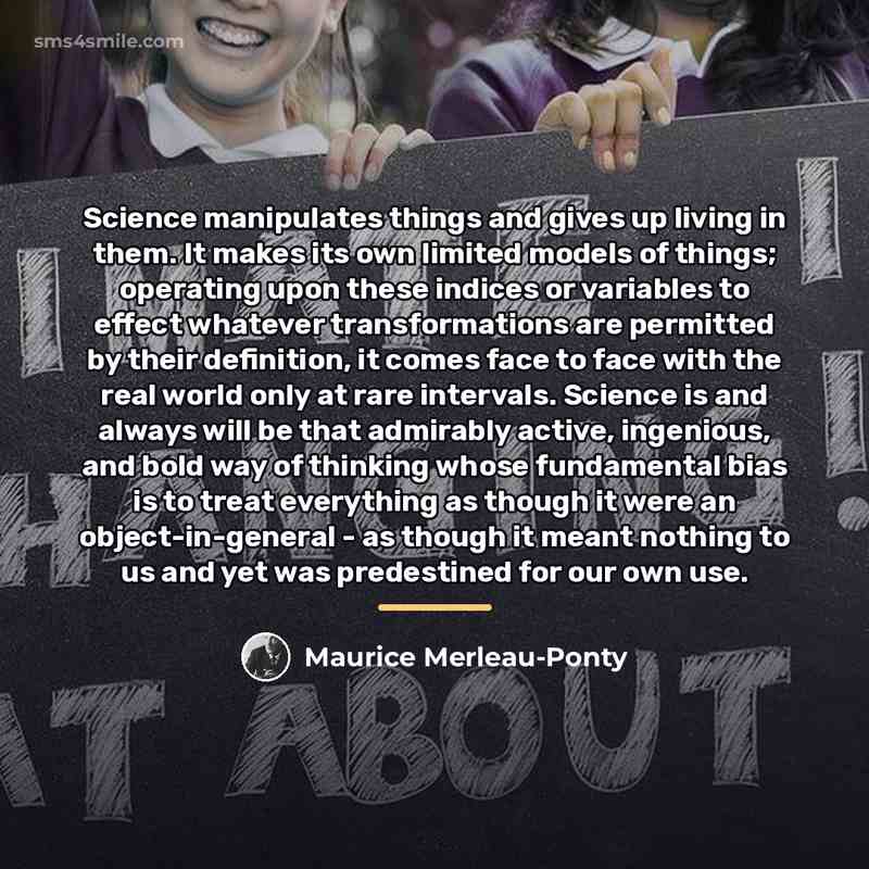“Science manipulates things and gives up living in them. It…” quote by Maurice Merleau-Ponty