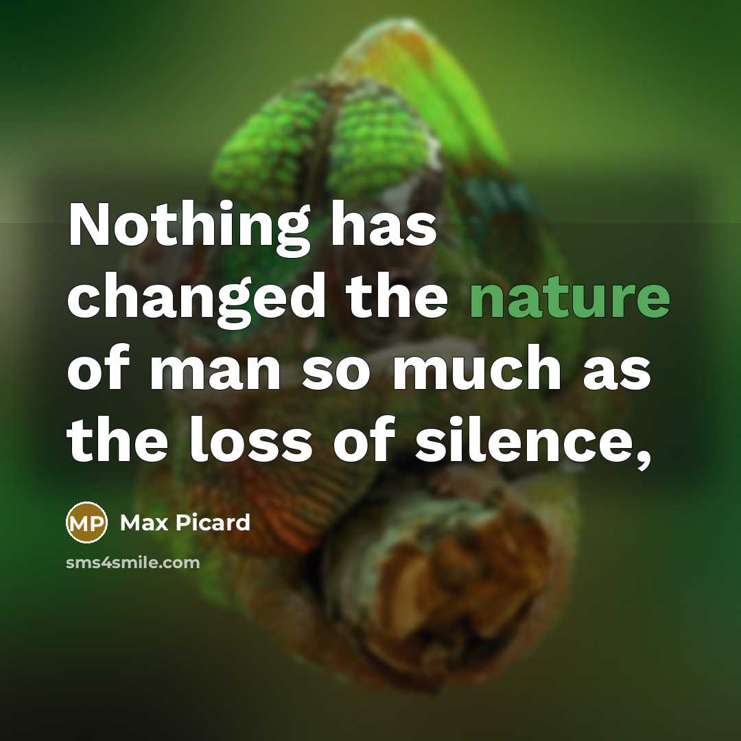 “Nothing has changed the nature of man so much as…” quote by Max Picard