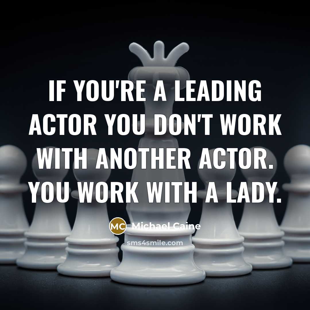 “If you're a leading actor you don't work with another…” quote by Michael Caine