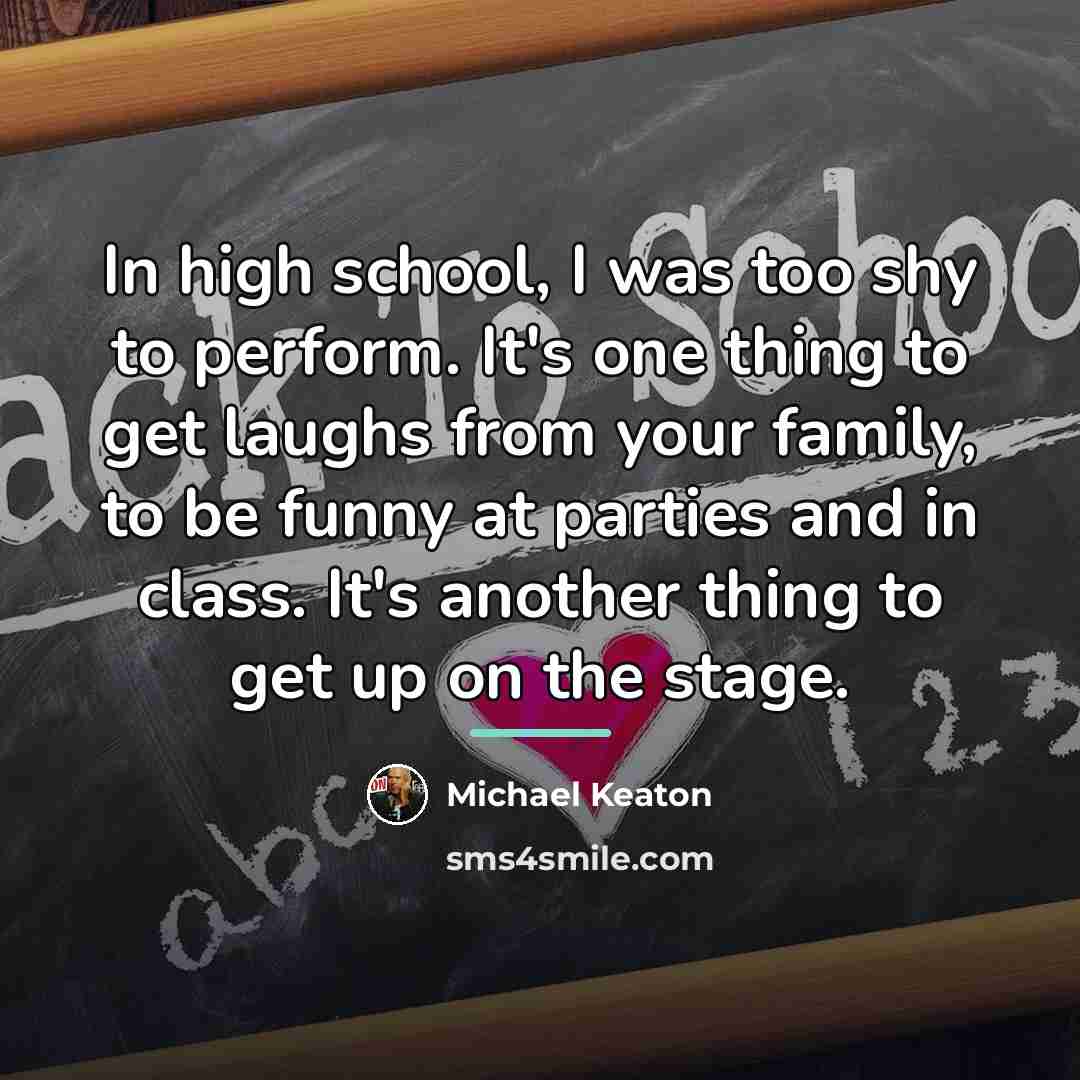 “In high school, I was too shy to perform. It's…” quote by Michael Keaton