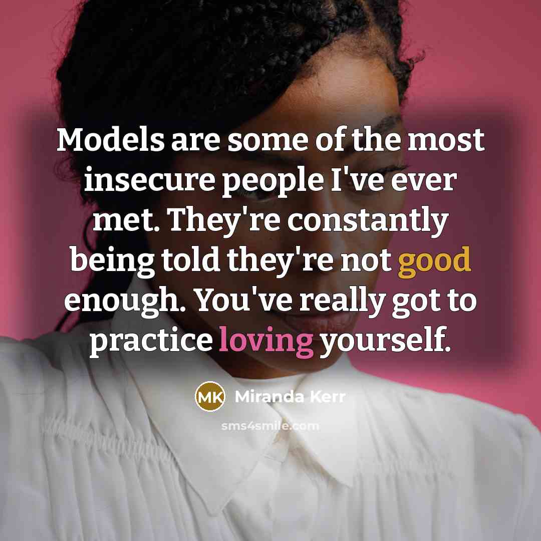 “Models are some of the most insecure people I've ever…” quote by Miranda Kerr