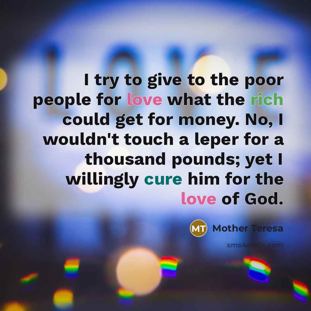 “I try to give to the poor people for love…” quote by Mother Teresa