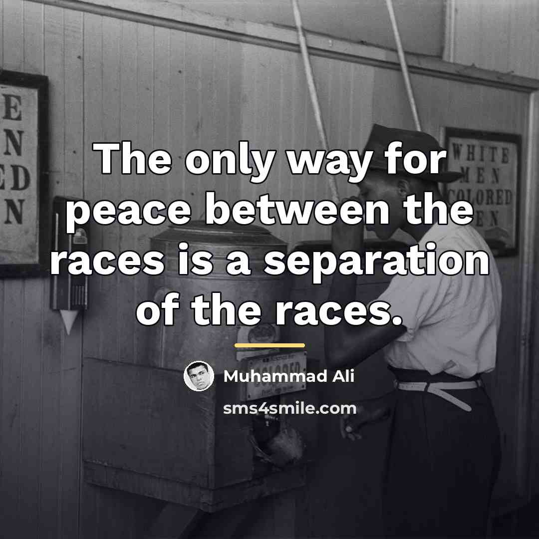“The only way for peace between the races is a…” quote by Muhammad Ali