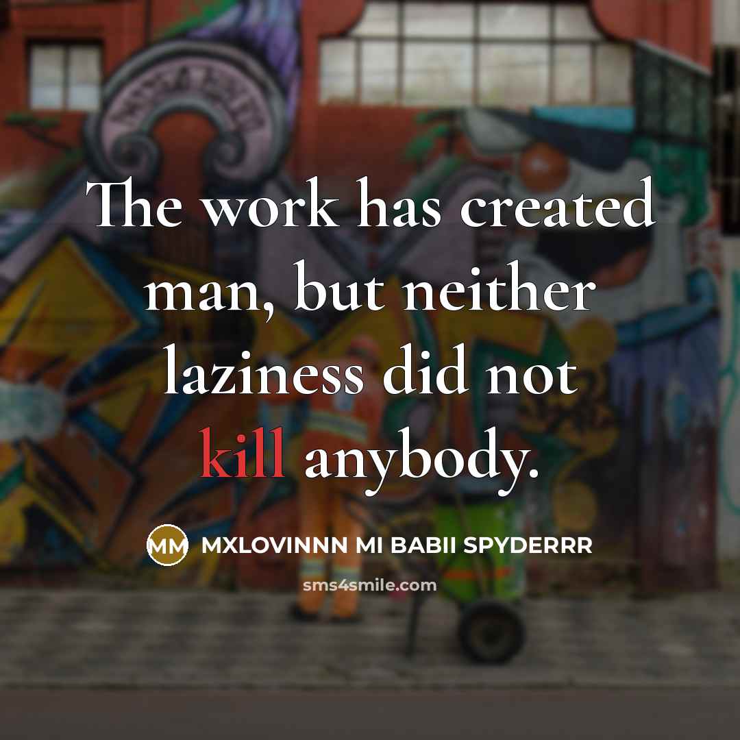 “The work has created man, but neither laziness did not…” quote by MXLOVINNN MI BABII SPYDERRR