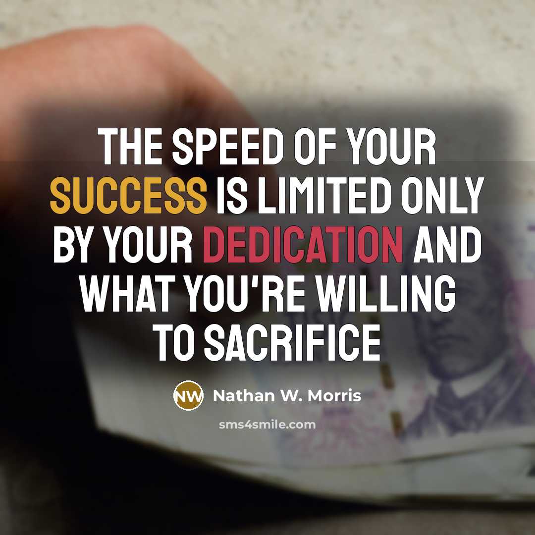 “The speed of your success is limited only by your…” quote by Nathan W. Morris