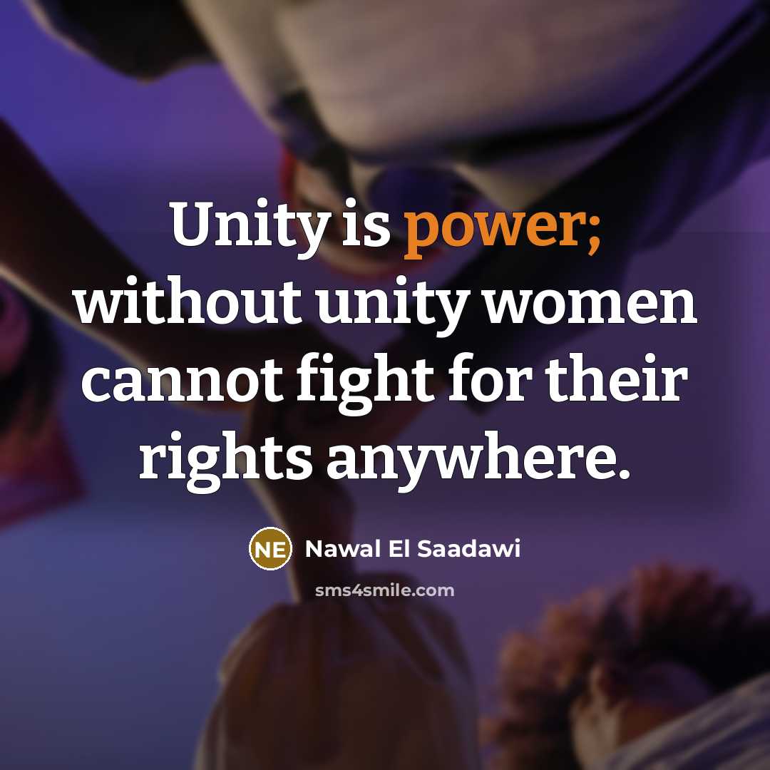 “Unity is power; without unity women cannot fight for their…” quote by Nawal El Saadawi
