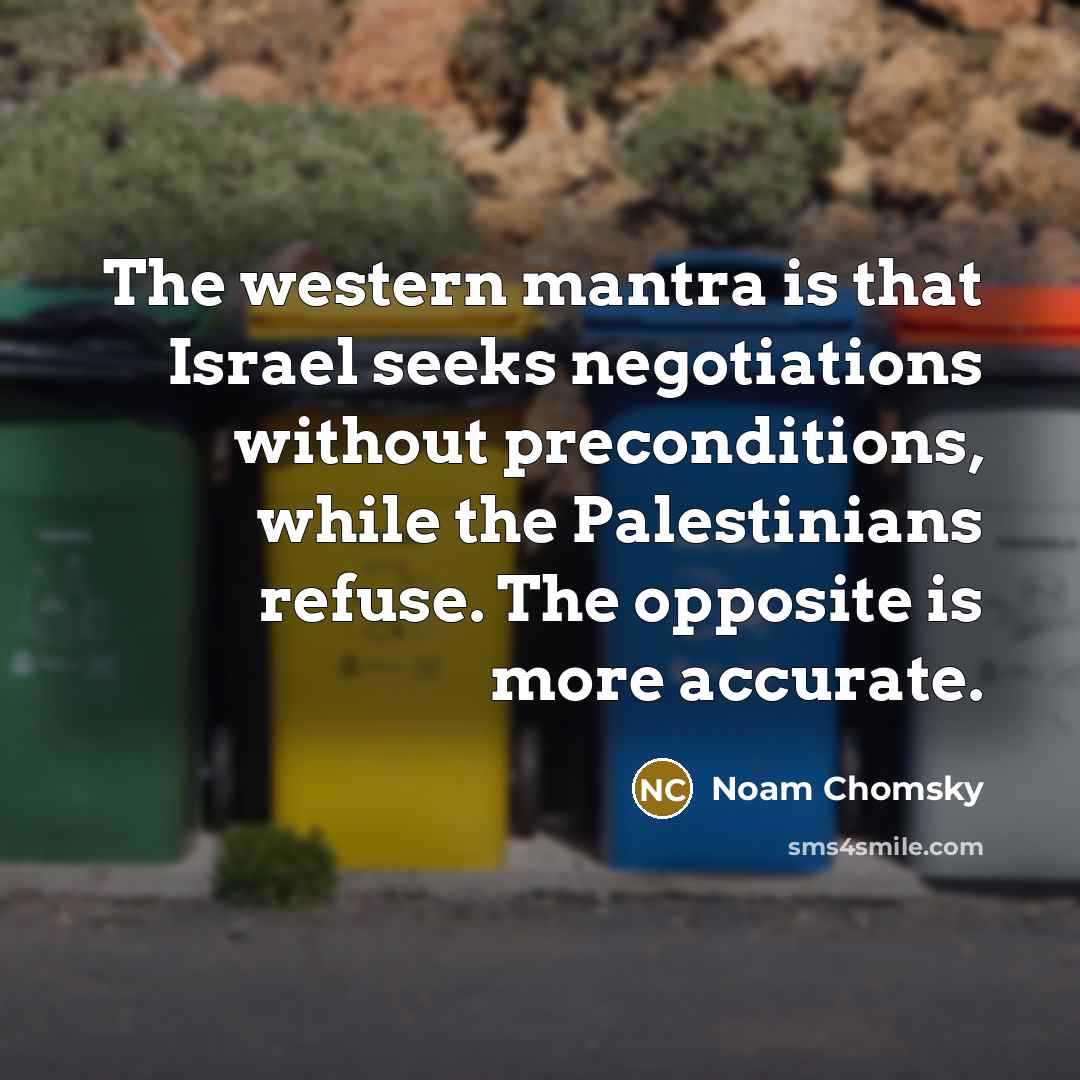 “The western mantra is that Israel seeks negotiations without preconditions,…” quote by Noam Chomsky