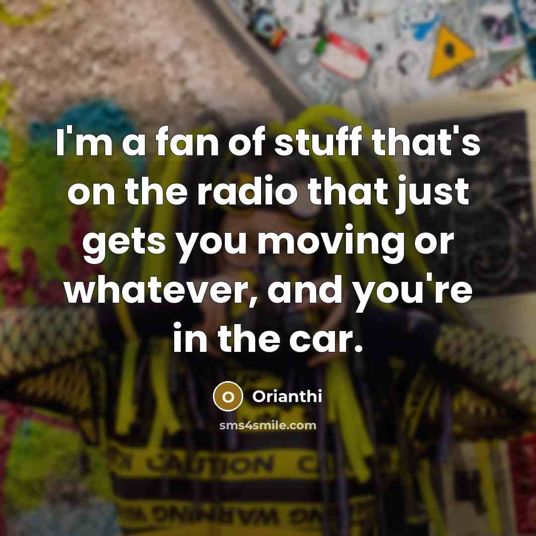 “I'm a fan of stuff that's on the radio that…” quote by Orianthi