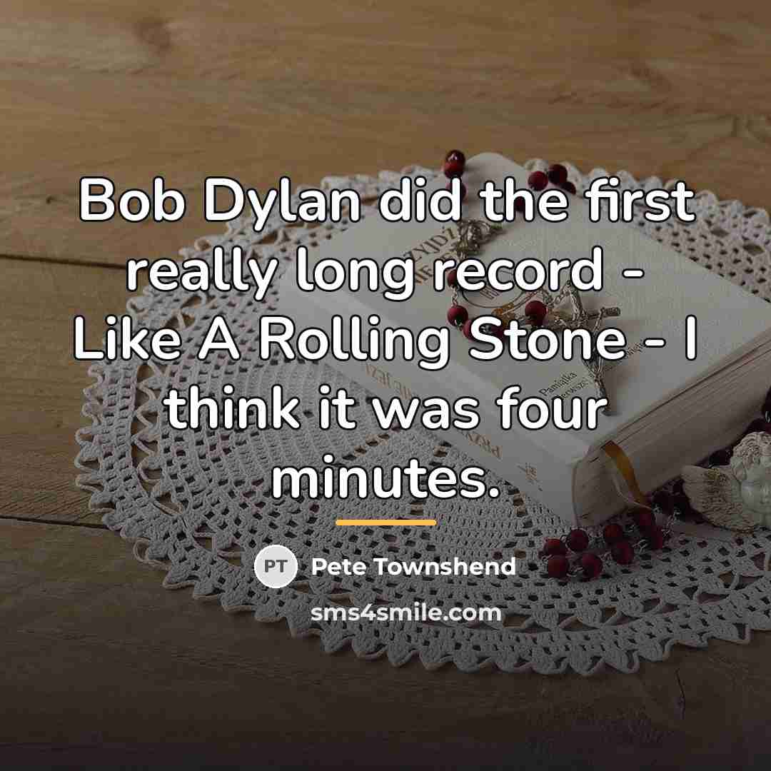“Bob Dylan did the first really long record - Like…” quote by Pete Townshend
