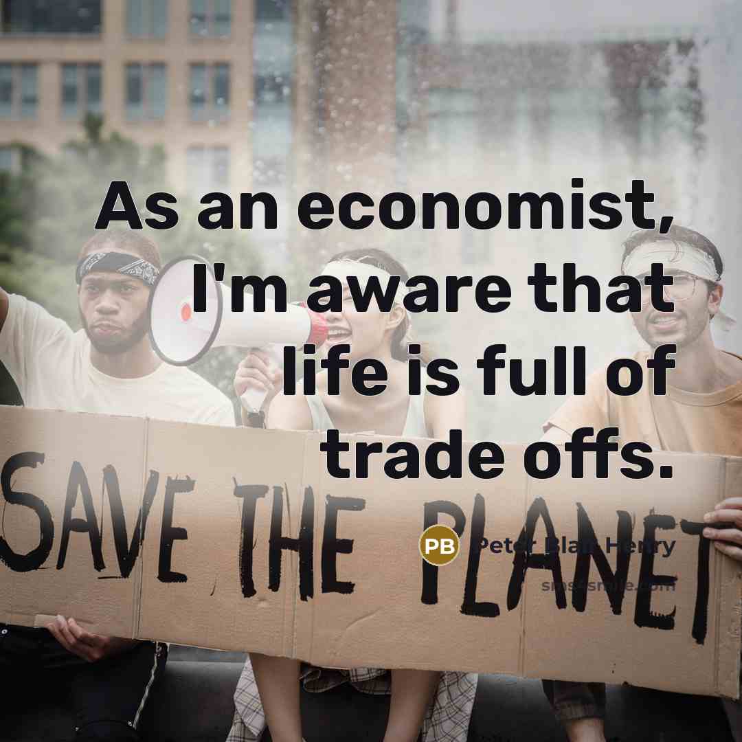 “As an economist, I'm aware that life is full of…” quote by Peter Blair Henry