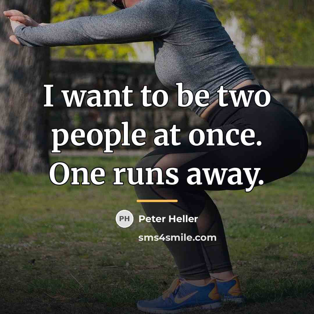 “I want to be two people at once. One runs…” quote by Peter Heller