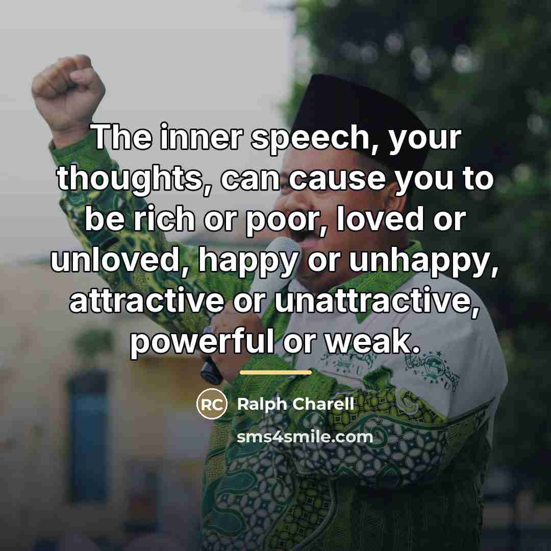 “The inner speech, your thoughts, can cause you to be…” quote by Ralph Charell