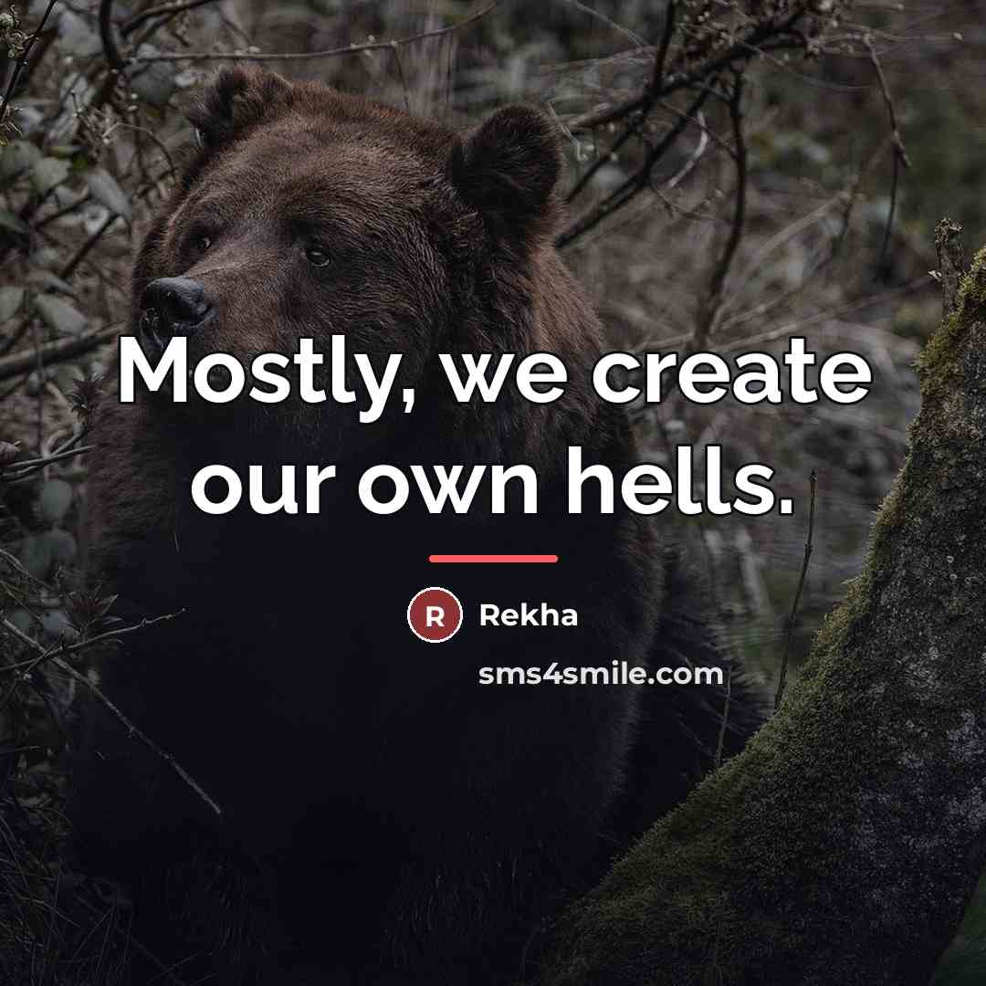 “Mostly, we create our own hells.…” quote by Rekha